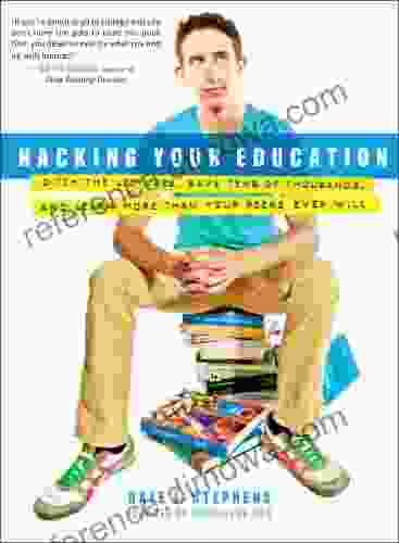 Hacking Your Education: Ditch the Lectures Save Tens of Thousands and Learn More Than Your Peers Ever Will