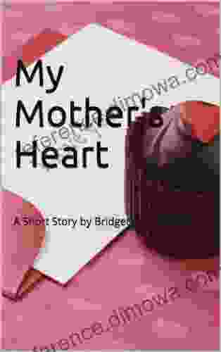 My Mother S Heart: A Short Story By Bridget Cunningham