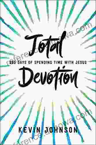 Total Devotion: 365 Days Of Spending Time With Jesus