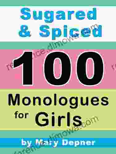 Sugared and Spiced 100 Monologues for Girls