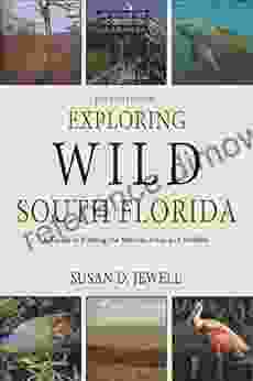 Exploring Wild South Florida: A Guide to Finding the Natural Areas and Wildlife of the Southern Peninsula and the Florida Keys