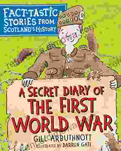 A Secret Diary of the First World War: Fact tastic Stories from Scotland s History (Young Kelpies)