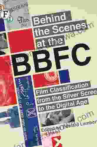 Behind the Scenes at the BBFC: Film Classification from the Silver Screen to the Digital Age