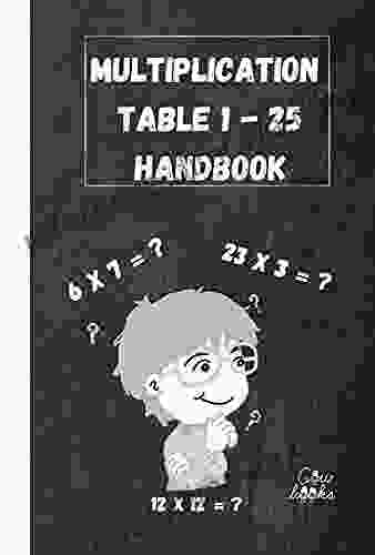 Multiplication Table 1 25 Handbook: For Kids From Grade 2 To Grade 6 (Multiplication For Kids From Grade 2 To Grade 6)