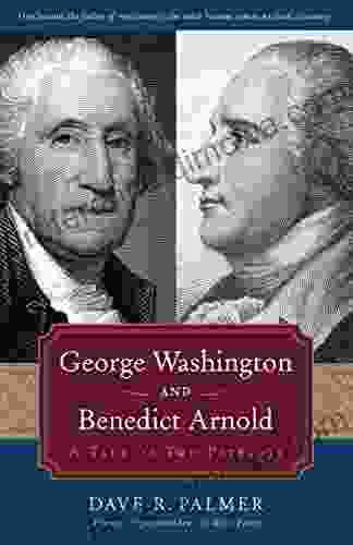 George Washington and Benedict Arnold: A Tale of Two Patriots