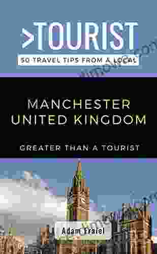 Greater Than a Tourist Manchester United Kingdom : 50 Travel Tips from a Local (Greater Than a Tourist United Kingdom)