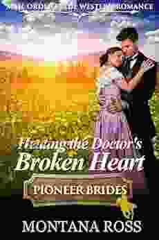 Healing The Doctor S Broken Heart: Historical Western Romance