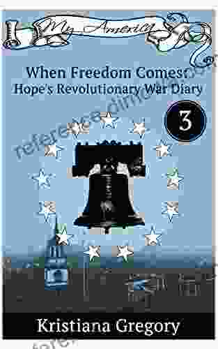 When Freedom Comes: Hope s Revolutionary War Diary #3 (Hope s Revolutionary War Diaries)