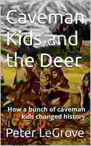 Caveman Kids And The Deer: How A Bunch Of Caveman Kids Changed History