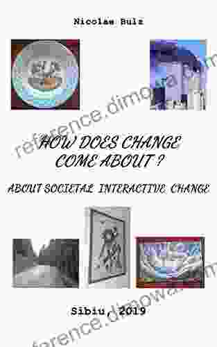 HOW DOES CHANGE COME ABOUT ? ABOUT SOCIETAL INTERACTIVE CHANGE