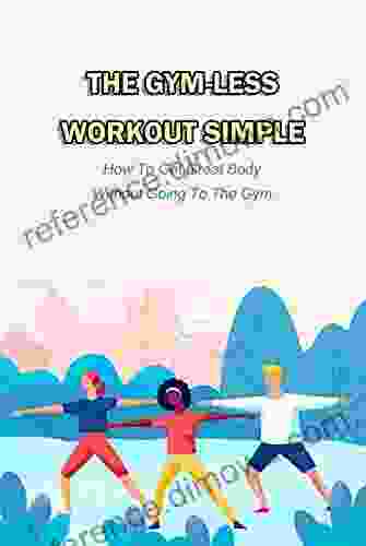 The Gym Less Workout Simple: How To Get Great Body Without Going To The Gym