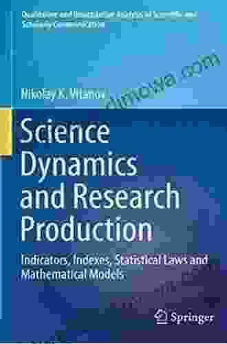 Science Dynamics And Research Production: Indicators Indexes Statistical Laws And Mathematical Models (Qualitative And Quantitative Analysis Of Scientific And Scholarly Communication)