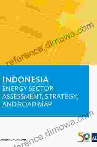 Indonesia Energy Sector Assessment Strategy And Road Map Update (Country Sector And Thematic Assessments)