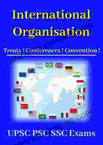 International Organizations Treaty Conferences Convention : Useful For UPSC Prelims Mains And Other Exams