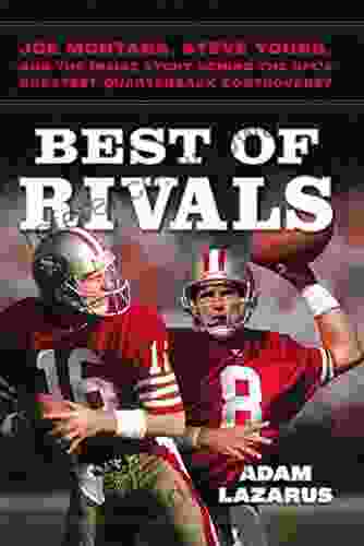 Best of Rivals: Joe Montana Steve Young and the Inside Story behind the NFL s Greatest Quarterback Controversy