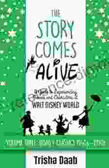 The Story Comes Alive: A Guide To Experiencing Movies And Characters At Walt Disney World Volume Three: Disney Classics: 1940s 1990s