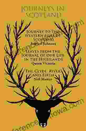 Journeys In Scotland: Journey To The Western Isles Of Scotland Leaves From The Journal Of Our Life In The Highlands The Clyde: River And Firth (The EClassics Collection)