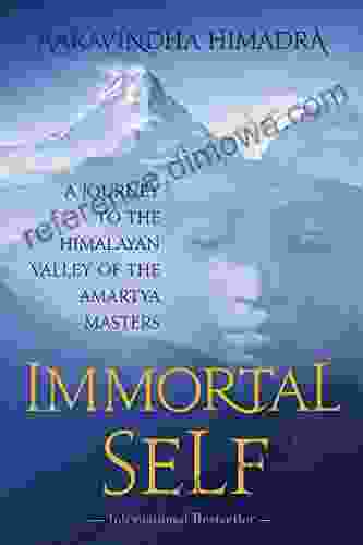 Immortal Self: A Journey To The Himalayan Valley Of The Amartya Masters