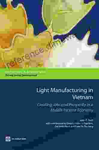 Light Manufacturing In Vietnam: Creating Jobs And Prosperity In A Middle Income Economy (Directions In Development)