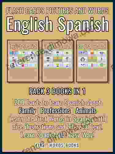 Pack 3 in 1 Flash Cards Pictures and Words English Spanish: 200 Cards Spanish vocabulary learning flash cards with pictures for beginners (First Words In Spanish (English Spanish) 4)