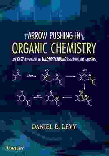 Arrow Pushing in Organic Chemistry: Daniel E Levy