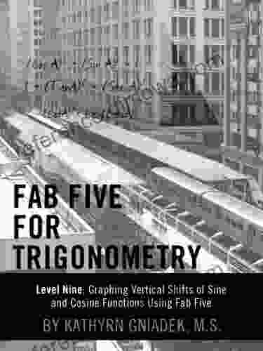 Fab Five For Trigonometry Level Nine: Graphing Vertical Shifts Of Sine And Cosine Functions Using Fab Five