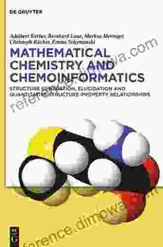 Mathematical Chemistry And Chemoinformatics: Structure Generation Elucidation And Quantitative Structure Property Relationships