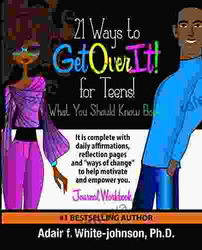 21 Ways To Get Over It For Teens Journal Workbook: Messages To Motivate Inspire And Empower You For Leadership And Success