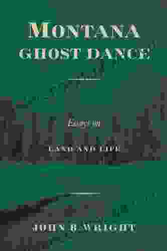 Montana Ghost Dance: Essays On Land And Life