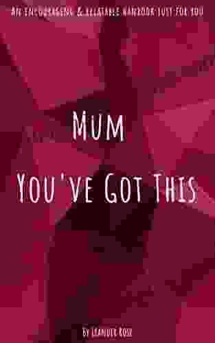 Mum You ve Got This: An enouraging and relatable handbook for all mum s A simple read on parenting and happiness because raising children is hard work and sometimes mum s need some self help