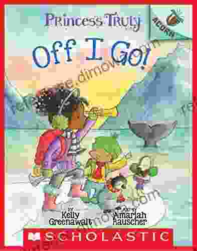 Off I Go : An Acorn (Princess Truly #2)