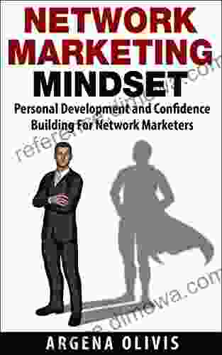 Network Marketing Mindset: Personal Development And Confidence Building For Network Marketers