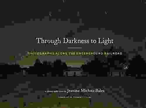 Through Darkness To Light: Photographs Along The Underground Railroad