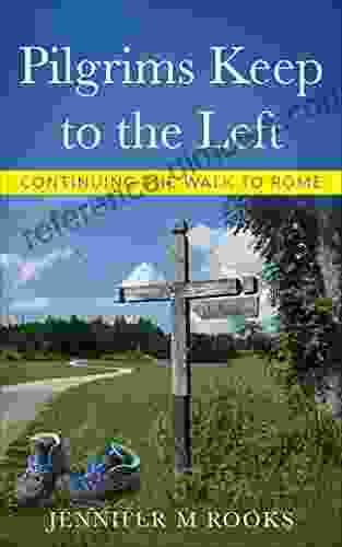 Pilgrims Keep to the Left: Continuing the Walk to Rome