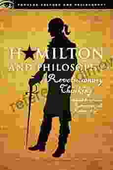 Hamilton and Philosophy: Revolutionary Thinking (Popular Culture and Philosophy 110)