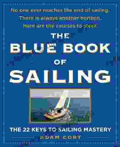 The Blue Of Sailing: The 22 Keys To Sailing Mastery