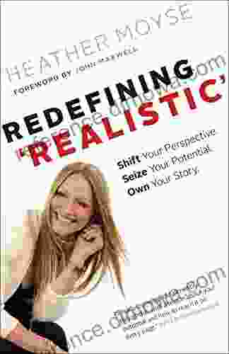 Redefining Realistic : Shift Your Perspective Seize Your Potential Own Your Story