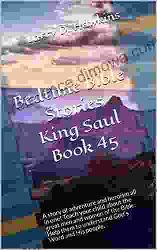 Bedtime Bible Stories King Saul 45 : A story of adventure and heroism all in one Teach your child about the great men and women of the Bible Help Word and His people (Bedtime BibleStories)