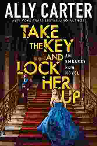 Take the Key and Lock Her Up (Embassy Row 3)