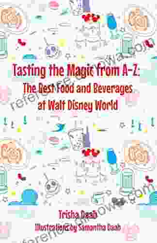 Tasting the Magic from A Z: The Best Food and Beverages at Walt Disney World