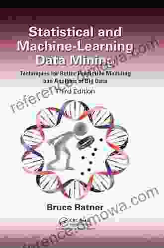 Statistical And Machine Learning Data Mining:: Techniques For Better Predictive Modeling And Analysis Of Big Data Third Edition