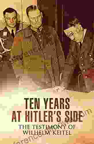 Ten Years At Hitler S Side: The Testimony Of Wilhelm Keitel