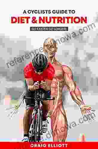 A Cyclists Guide To Diet And Nutrition: If You Are Looking For An Easy To Read Factual And To The Spot EBook Then This Is For You Diet And Nutrition Is Not Difficult If Explained Properly