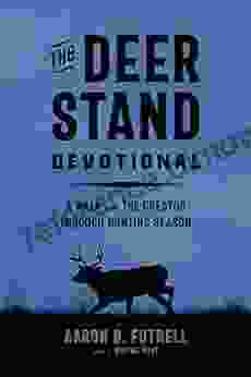 The Deer Stand Devotional: A Walk with the Creator Through Hunting Season