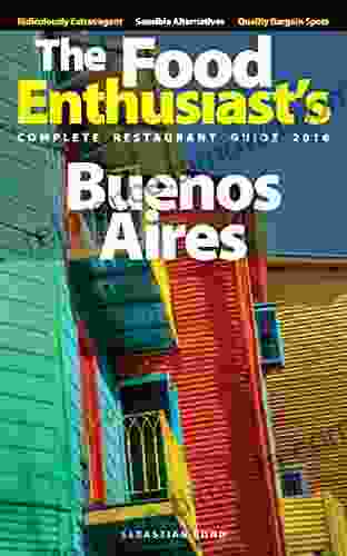 Buenos Aires: The Food Enthusiast S Complete Restaurant Guide