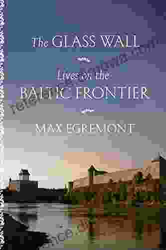 The Glass Wall: Lives On The Baltic Frontier