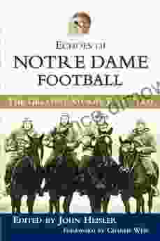 Echoes Of Notre Dame Football: The Greatest Stories Ever Told (Echoes Of )