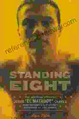 Standing Eight: The Inspiring Story of Jesus El Matador Chavez Who Became Lightweight Champion of the World