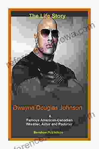 The Life Story Of Dwayne Douglas Johnson: Dwayne Johnson A Famous American Canadian Wrestler Actor And Poducer