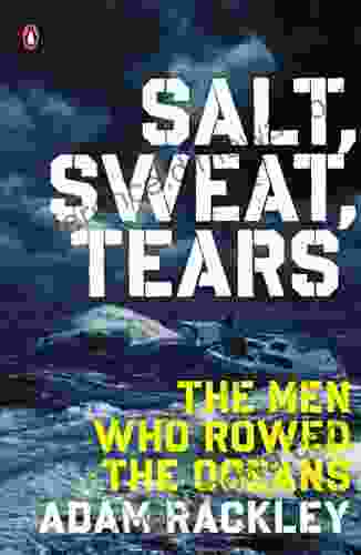 Salt Sweat Tears: The Men Who Rowed the Oceans